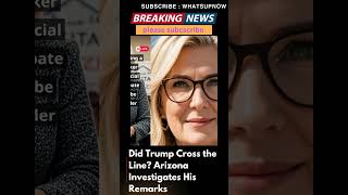 Did Trump Cross the Line Arizona Investigates His Remarkswhatsupnowk7l TrumpControversy [upl. by Sherar]