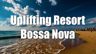 Uplifting Resort Bossa Nova for Daytime Relaxation  Palm Shade [upl. by Cornia129]