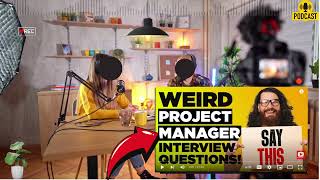 WEIRD PROJECT MANAGER INTERVIEW QUESTIONS  How To Answer Project Manager Interview Questions [upl. by Ramad]