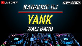 Karaoke Yank  Wali Nada Cewek  Female Key Versi Dj Remix [upl. by Castle362]