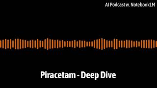 Piracetam  Deep Dive  AI Podcast with NotebookLM [upl. by Ahsyia933]