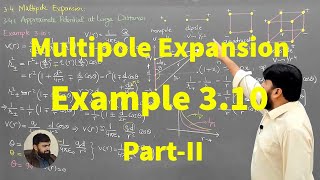 L312 Multipole expansion Approximate potential at large distances  Example 310 PII [upl. by Tod]