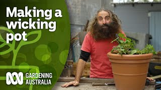 How to make a wicking pot so your plants selfwater  DIY Garden Projects  Gardening Australia [upl. by Zetrom]