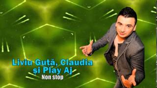 LIVIU GUTA CLAUDIA SI PLAY AJ  NON STOP [upl. by Ididn248]