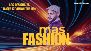 EL TAIGER ► MAS FASHION DAMIAN THE LION x LOS DESIGUALES reggaetoncubano eltaiger cubaton [upl. by Zaneta696]