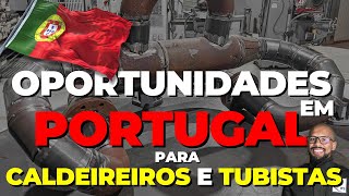 Oportunidades em PORTUGAL para Caldeireiros e Tubistas [upl. by Lledra]