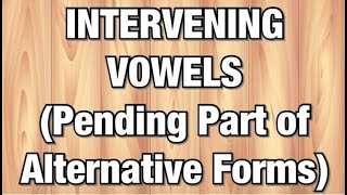 Intervening Vowels Pending Part Of Alternative Forms [upl. by Rehpotsyrhc223]