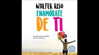 Enamórate de ti El valor imprescindible de la autoestima audiolibro Walter Riso [upl. by Feingold]