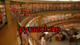 What does pyrazolone mean [upl. by Newby866]