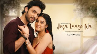 Jiya Laage Na LoFi Video Isha Malviya Parth Samthaan  Shilpa Rao Mohit Chauhan Rochak Kohli [upl. by Drud]