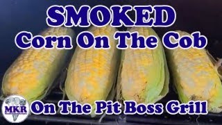 SMOKED Corn On The Cob  Pit Boss Pro Series 1100 Pellet Grill  Man Kitchen Recipes [upl. by Dann]