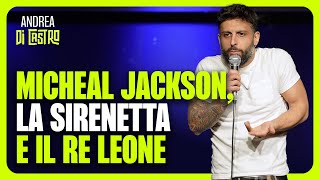 ANDREA DI CASTRO MICHEAL JACKSON LA SIRENETTA E IL RE LEONE StandUpComedy [upl. by Ecnerol]