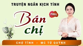 Truyện Sáng Sớm Cực Hay  BÁN CHỊ  Giọng Đọc Tú Quỳnh Nghe Siêu Cuốn [upl. by Sapphira292]