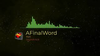 AFinalWord  Halt  Soundtrack [upl. by Enilada]