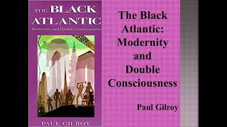 Paul Gilroys quotBlack Atlantic Modernity and Double Consciousnessquot Book Note [upl. by Horst]