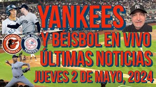 YANKEES ÚLTIMAS NOTICIAS Y BÉISBOL EN VIVO YANKEES VS ORIOLES JUEVES 2 DE MAYO 2024 [upl. by Low]