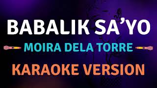 BABALIK SAYO  Moira Dela Ttorre l Karaoke song with lyrics [upl. by Yenruoc78]