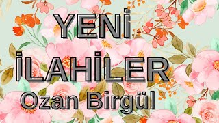 YENİ İLAHİLER amp OZAN BİRGÜL [upl. by Leziar145]