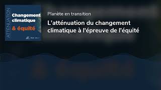 Latténuation du changement climatique à lépreuve de léquité [upl. by Royo]