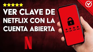 Cómo VER la CLAVE o CONTRASEÑA de Netflix con la Sesión Activa  Métodos Eficientes y Sencillos ​🔒 [upl. by Juliana396]