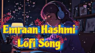 Emraan Hashmi  Slowed  Reverb  Romantic Song lofi jukebox Pintu073 [upl. by Leno]