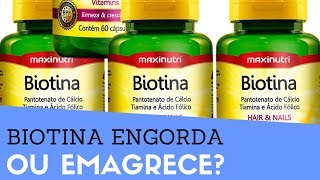 BIOTINA Engorda ou Emagrece Biotina Em Cápsulas Faz Mal [upl. by Kcirdnekal996]