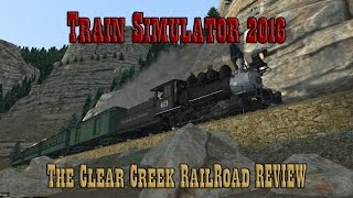 Train Simulator 2016 The Clear Creek Railroad REVIEW [upl. by Cooke293]