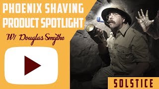 Solstice Traditional Shaving Product Spotlight by Phoenix Shaving  with Douglas Smythe [upl. by Nilesoj147]