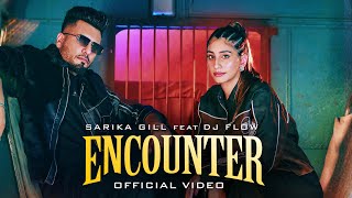 ENCOUNTEROFFICIAL MUSIC VIDEO  SARIKA GILL  DJ FLOW SHREE BRAR  NEW PUNJABI SONG 2024 [upl. by Icyac]