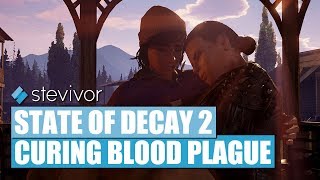 State of Decay 2  Curing blood plague  Stevivor [upl. by Nimajeb]