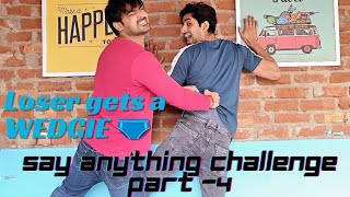 SAY ANYTHING CHALLENGE  LOSER GETS A WEDGIE PART  4 [upl. by O'Donnell]