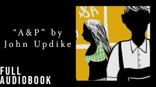 AampP by John Updike full audiobook [upl. by Kacerek826]