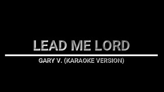 LEAD ME LORD  GARY V KARAOKE VERSION [upl. by Ahsoem437]