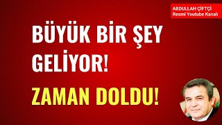 BÜYÜK BİR ŞEY GELİYOR ZAMAN DOLDU Abdullah Çiftçi [upl. by Ettenor]