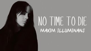 Billie Eilish  No Time To Die  MAXIM ILLUMINANS [upl. by Notpmah]