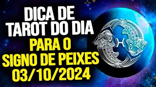 PEIXES ♓️  QUINTA DIA 03102024  DICA DE TAROT PARA O SIGNO DE PEIXES [upl. by Lennox]