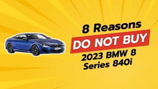 2023 BMW 8 Series 840i  8 Reasons NOT to Buy 🚫🚗 [upl. by Smiley392]