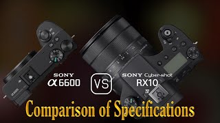 Sony A6600 vs Sony Cybershot RX10 IV A Comparison of Specifications [upl. by Marina82]