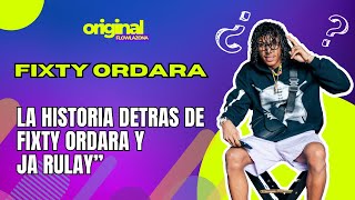 LA HISTORIA DETRAS DE FIXTY ORDARA Y JA RULAY [upl. by Yttig]