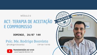 2ª Ed CAPACITA SKINNER T2 Módulo 6 – ACT Terapia de Aceitação e Compromisso Rodrigo Boavista [upl. by Anikehs]