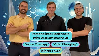 Personalized Healthcare with Multiomics and AI Ozone Therapy Cold Plunging with Micah Lowe [upl. by Alvita]