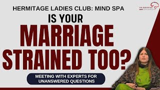 Is Your Marriage Strained Too   Meeting with Experts  Hermitage Ladies Club Mind Spa [upl. by Odnalref351]