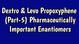 Pharmaceutically Important EnantiomersPart5 Dextro amp Levo Propoxyphene for B PHARM M PHARM [upl. by Uttasta]