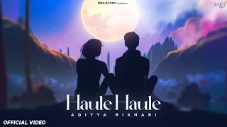 HAULE HAULE Aditya Rikhari  Indie Music  Lyrical Video [upl. by Fechter]