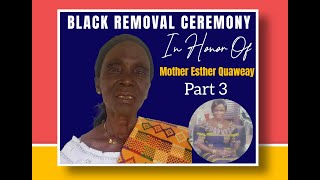 BLACK REMOVAL CEREMONY IN HONOR OF MOTHER ESTHER QUAWEAY PART 3 [upl. by Morrell323]