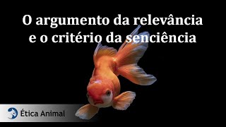 9  O argumento da relevância e o critério da senciência [upl. by Carl752]