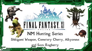 FFXI  NM Hunting Series Episode 6  Shikigami Weapon Cemetery Cherry Alkyoneus and Sozu Rogberry [upl. by Annuahsal]