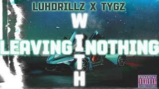 Luhdrillz  Leavin With Nothing Ft TyGzs Official Audio [upl. by Pendergast]