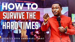 HOW TO SURVIVE THE HARD TIMES  APOSTLE EFFA EMMANUEL ISAAC [upl. by Tillman]