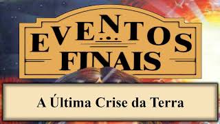 Eventos Finais  Capítulo 01  A Última Crise da Terra [upl. by Nepsa]